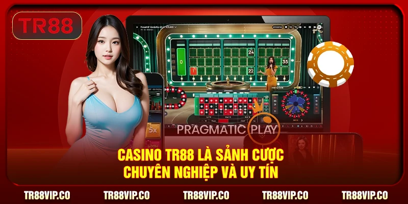 Casino TR88 là sảnh cược chuyên nghiệp và uy tín