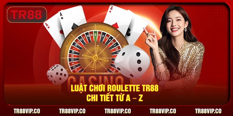 Luật chơi Roulette TR88 chi tiết từ A – Z 