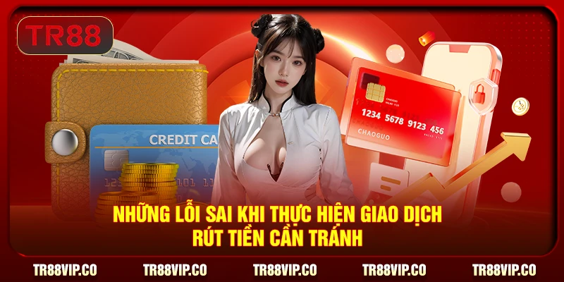 Những lỗi sai khi thực hiện giao dịch rút tiền cần tránh