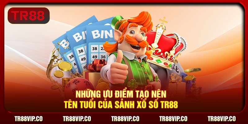 Những ưu điểm tạo nên tên tuổi của sảnh xổ số TR88 