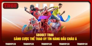 SBOBET TR88 - Sảnh Cược Thể Thao Uy Tín Hàng Đầu Châu Á
